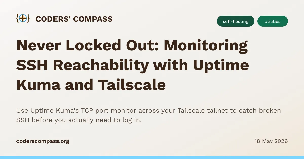 Use Uptime Kuma's TCP port monitor across your Tailscale tailnet to catch broken SSH before you actually need to log in. | Preview Image | Coders' Compass Publishing